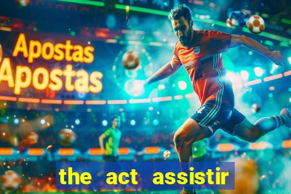 the act assistir online pobreflix